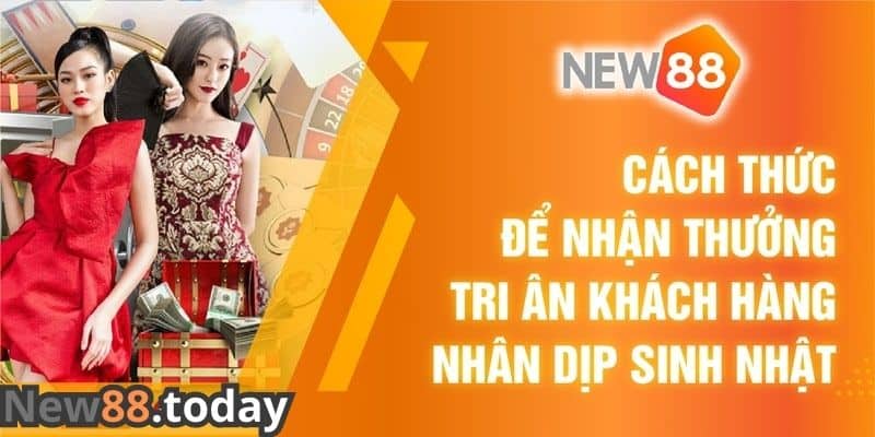 Bật mí khuyến mãi New88 tri ân khách hàng nhân dịp mừng sinh nhật Bật mí khuyến mãi New88 tri ân khách hàng nhân dịp mừng sinh nhật