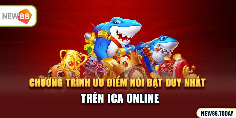 Chương trình ưu điểm nổi bật duy nhất trên ica online